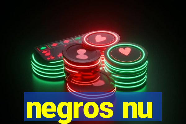 negros nu